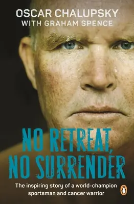 Pas de retraite, pas d'abandon : L'histoire inspirante d'un sportif champion du monde et d'un guerrier du cancer - No Retreat, No Surrender: The Inspiring Story of a World-Champion Sportsman and Cancer Warrior