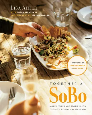 Ensemble à Sobo : D'autres recettes et histoires du restaurant bien-aimé de Tofino - Together at Sobo: More Recipes and Stories from Tofino's Beloved Restaurant