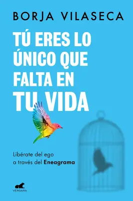 T Eres Lo nico Que Falta En Tu Vida. Librate del Ego a Travs del Eneagrama / Vous êtes ce qui manque à votre vie - T Eres Lo nico Que Falta En Tu Vida. Librate del Ego a Travs del Eneagrama / You Are What Is Missing in Your Life