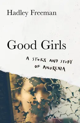 Les bonnes filles - Une histoire et une étude sur l'anorexie - Good Girls - A Story and Study of Anorexia