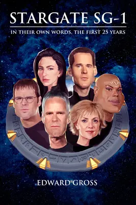 Chevrons verrouillés : L'histoire orale non officielle de Stargate Sg-1 - Chevrons Locked: The Unofficial Stargate Sg-1 Oral History