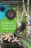 Spotter's Guide to the Countryside - Découvrir les merveilles des bois, des champs et des bords de mer de Grande-Bretagne - Spotter's Guide to the Countryside - Uncovering the wonders of Britain's woods, fields and seashores