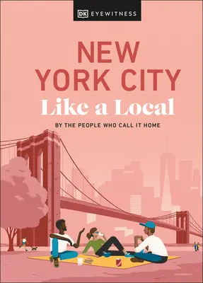 New York City Like a Local : Par les gens qui s'y sentent chez eux - New York City Like a Local: By the People Who Call It Home