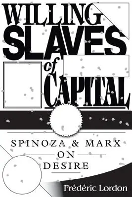 Esclaves volontaires du capital - Spinoza et Marx sur le désir - Willing Slaves of Capital - Spinoza and Marx on Desire