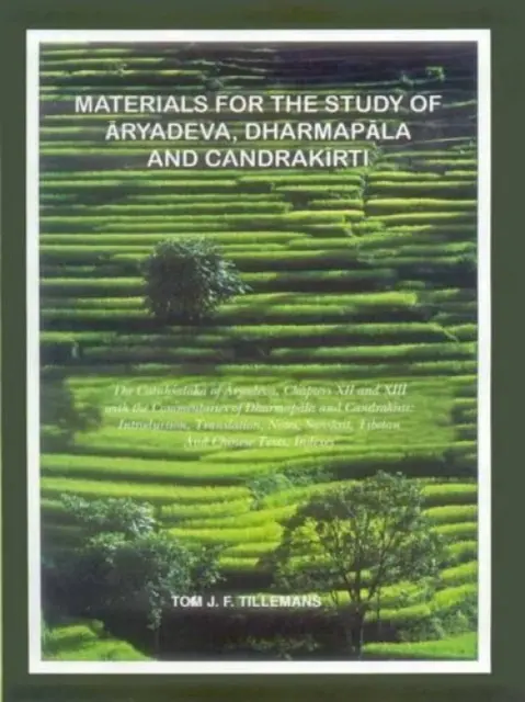 Matériaux pour l'étude d'Aryadeva, Dharmapala et Chandrakirti - Materials for the Study of Aryadeva,  Dharmapala and Chandrakirti