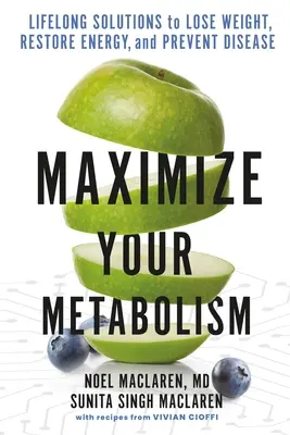 Maximisez votre métabolisme : Des solutions à vie pour perdre du poids, retrouver de l'énergie et prévenir les maladies - Maximize Your Metabolism: Lifelong Solutions to Lose Weight, Restore Energy, and Prevent Disease