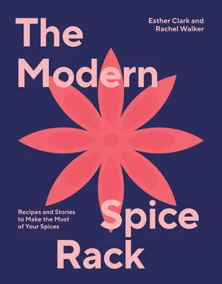 The Modern Spice Rack : Recettes et histoires pour tirer le meilleur parti de vos épices - The Modern Spice Rack: Recipes and Stories to Make the Most of Your Spices