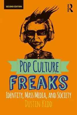 Pop Culture Freaks : Identité, médias et société - Pop Culture Freaks: Identity, Mass Media, and Society
