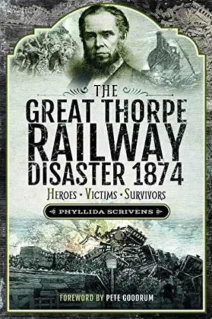 La grande catastrophe ferroviaire de Thorpe en 1874 : Héros, victimes, survivants - The Great Thorpe Railway Disaster 1874: Heroes, Victims, Survivors