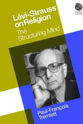 Lévi-Strauss et la religion : L'esprit structurant - Levi-Strauss on Religion: The Structuring Mind