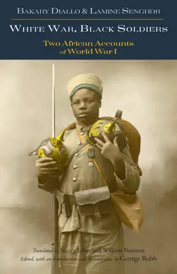 Guerre blanche, soldats noirs - Deux récits africains de la Première Guerre mondiale - White War, Black Soldiers - Two African Accounts of World War I