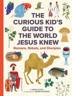 Le monde que connaissait Jésus : un guide pour enfants curieux de la vie au premier siècle - The World Jesus Knew: A Curious Kid's Guide to Life in the First Century