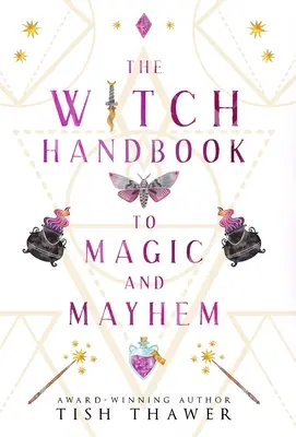 Le manuel de magie et de désordre des sorcières - The Witch Handbook to Magic and Mayhem