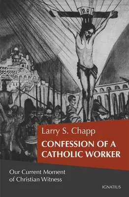 Confession d'un travailleur catholique : Notre moment de témoignage chrétien - Confession of a Catholic Worker: Our Moment of Christian Witness