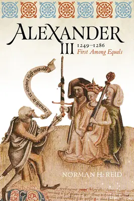 Alexandre III, 1249-1286 : Premier parmi les égaux - Alexander III, 1249-1286: First Among Equals