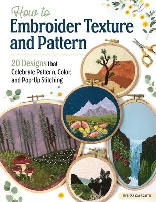 Comment broder les textures et les motifs : 20 motifs qui célèbrent les motifs, la couleur et les coutures pop-up. - How to Embroider Texture and Pattern: 20 Designs That Celebrate Pattern, Color, and Pop-Up Stitching