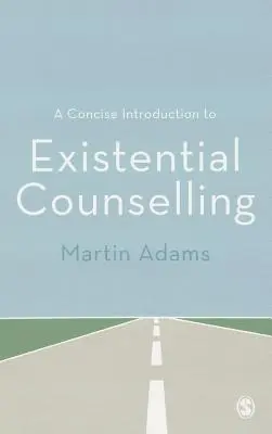 Une introduction concise au conseil existentiel - A Concise Introduction to Existential Counselling