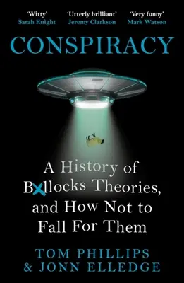 La conspiration : Une histoire des théories de boll*cks, et comment ne pas s'y laisser prendre - Conspiracy: A History of Boll*cks Theories, and How Not to Fall for Them