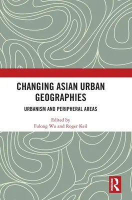 Les géographies urbaines asiatiques en mutation : Urbanisme et zones périphériques - Changing Asian Urban Geographies: Urbanism and Peripheral Areas