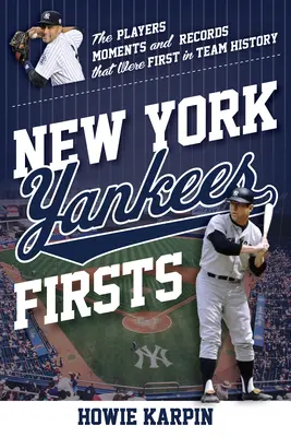 New York Yankees Firsts : Les joueurs, les moments et les records qui ont marqué l'histoire de l'équipe - New York Yankees Firsts: The Players, Moments, and Records That Were First in Team History