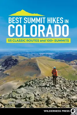Best Summit Hikes in Colorado : 55 Classic Routes and 100+ Summits (Les meilleures randonnées au sommet du Colorado : 55 itinéraires classiques et plus de 100 sommets) - Best Summit Hikes in Colorado: 55 Classic Routes and 100+ Summits