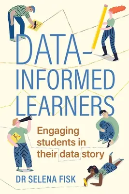 Des apprenants informés par les données : Impliquer les élèves dans l'histoire de leurs données - Data-Informed Learners: Engaging Students in Their Data Story