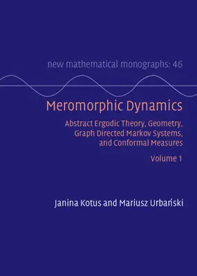 Dynamique méromorphique : Volume 1 - Théorie ergodique abstraite, géométrie, systèmes de Markov dirigés par les graphes et mesures conformes - Meromorphic Dynamics: Volume 1 - Abstract Ergodic Theory, Geometry, Graph Directed Markov Systems, and Conformal Measures