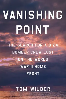 Vanishing Point : La recherche d'un équipage de bombardier B-24 perdu sur le front intérieur de la Seconde Guerre mondiale - Vanishing Point: The Search for a B-24 Bomber Crew Lost on the World War II Home Front