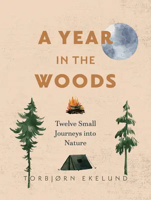 Une année dans les bois : Douze petits voyages dans la nature - A Year in the Woods: Twelve Small Journeys Into Nature