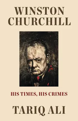 Winston Churchill : Son époque, ses crimes - Winston Churchill: His Times, His Crimes