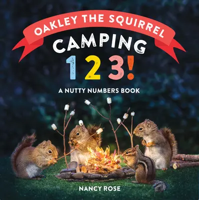 Oakley l'écureuil : Camping 1, 2, 3 ! Un livre de chiffres farfelus - Oakley the Squirrel: Camping 1, 2, 3!: A Nutty Numbers Book