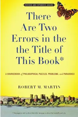 Il y a deux erreurs dans le titre de ce livre, révisé et élargi (à nouveau) : Un recueil d'énigmes, de problèmes et de paradoxes philosophiques - There Are Two Errors in the the Title of This Book, Revised and Expanded (Again): A Sourcebook of Philosophical Puzzles, Problems, and Paradoxes