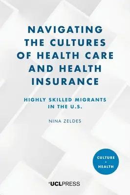 Naviguer dans les cultures des soins de santé et de l'assurance maladie : Les migrants hautement qualifiés aux États-Unis - Navigating the Cultures of Health Care and Health Insurance: Highly skilled migrants in the U.S.