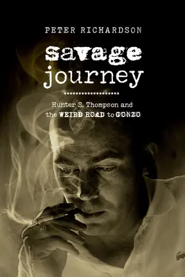 Savage Journey : Hunter S. Thompson et l'étrange route du Gonzo - Savage Journey: Hunter S. Thompson and the Weird Road to Gonzo