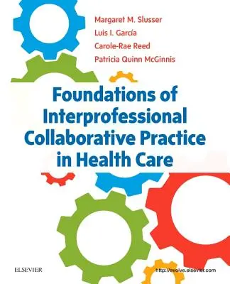Fondements de la pratique collaborative interprofessionnelle dans les soins de santé - Foundations of Interprofessional Collaborative Practice in Health Care