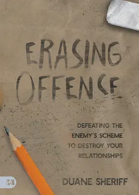 Effacer l'offense : Défaire les plans de l'ennemi pour détruire vos relations - Erasing Offense: Defeating the Enemy's Scheme to Destroy Your Relationships