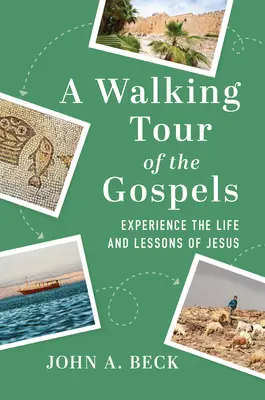 Une visite à pied des Évangiles : Découvrez la vie et les leçons de Jésus - A Walking Tour of the Gospels: Experience the Life and Lessons of Jesus