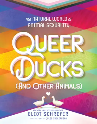 Le monde naturel de la sexualité animale : Le monde naturel de la sexualité animale - Queer Ducks (and Other Animals): The Natural World of Animal Sexuality