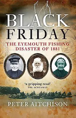 Vendredi noir - Le désastre de la pêche à Eyemouth en 1881 - Black Friday - The Eyemouth Fishing Disaster of 1881