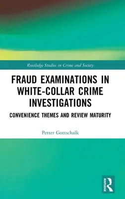 L'examen des fraudes dans les enquêtes sur la criminalité en col blanc : Thèmes de commodité et maturité de l'examen - Fraud Examinations in White-Collar Crime Investigations: Convenience Themes and Review Maturity