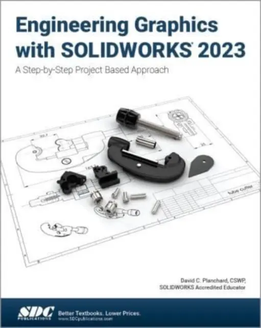 Graphisme d'ingénierie avec SOLIDWORKS 2023 - Une approche pas à pas basée sur un projet - Engineering Graphics with SOLIDWORKS 2023 - A Step-by-Step Project Based Approach