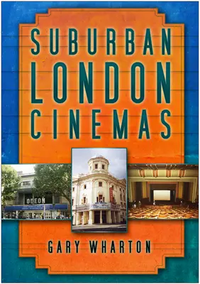 Les cinémas de la banlieue londonienne - Suburban London Cinemas