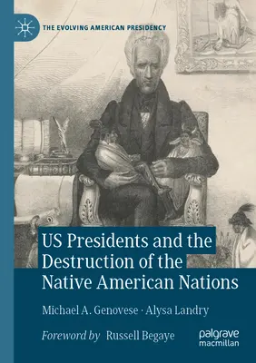 Les présidents américains et la destruction des nations amérindiennes - Us Presidents and the Destruction of the Native American Nations