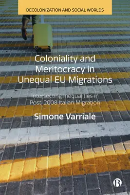 Colonialité et méritocratie dans les migrations européennes inégales : Inégalités croisées dans les migrations italiennes après 2008 - Coloniality and Meritocracy in Unequal Eu Migrations: Intersecting Inequalities in Post-2008 Italian Migration