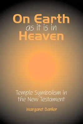 Sur la terre comme au ciel : Le symbolisme du temple dans le Nouveau Testament - On Earth as it is in Heaven: Temple Symbolism in the New Testament