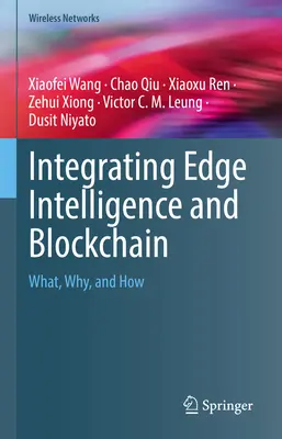 Intégration de l'Edge Intelligence et de la Blockchain : Quoi, pourquoi et comment - Integrating Edge Intelligence and Blockchain: What, Why, and How