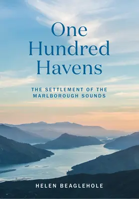 Cent Havres : La colonisation des Marlborough Sounds - One Hundred Havens: The Settlement of the Marlborough Sounds