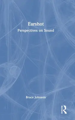 Earshot : Perspectives sur le son - Earshot: Perspectives on Sound