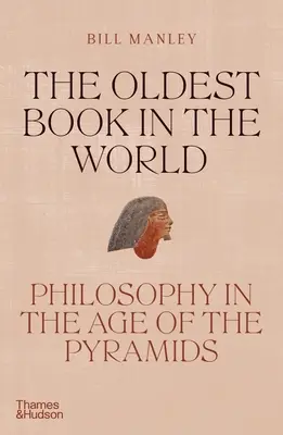 Le plus vieux livre du monde : La philosophie à l'âge des pyramides - The Oldest Book in the World: Philosophy in the Age of the Pyramids