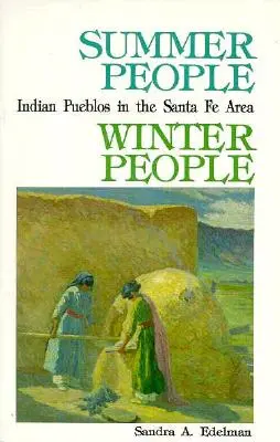 Les gens de l'été, les gens de l'hiver, un guide des pueblos de la région de Santa Fe, au Nouveau-Mexique - Summer People, Winter People, A Guide to Pueblos in the Santa Fe, New Mexico Area